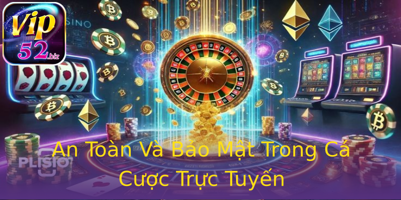 An Toàn Và Bảo Mật Trong Cá Cược Trực Tuyến An Toàn Và Bảo Mật Trong Cá Cược Trực Tuyến