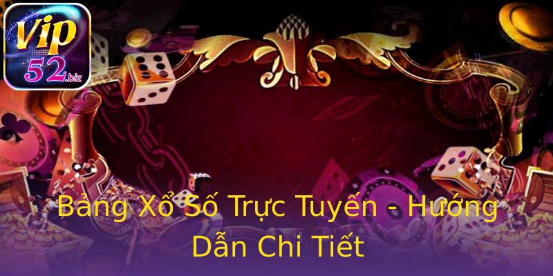 Bảng Xổ Số Trực Tuyến - Hướng Dẫn Chi Tiết Bảng Xổ Số Trực Tuyến - Hướng Dẫn Chi Tiết
