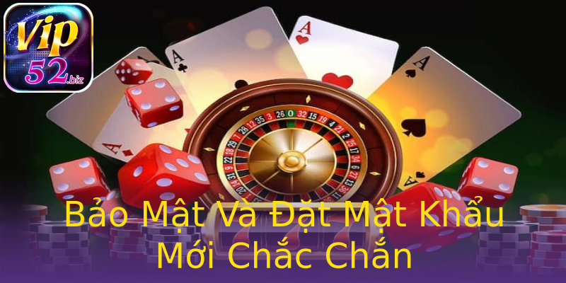 Bảo Mật Và Đặt Mật Khẩu Mới Chắc Chắn Bảo Mật Và Đặt Mật Khẩu Mới Chắc Chắn