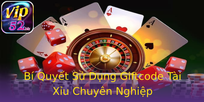 Bí Quyết Sử Dụng Giftcode Tài Xỉu Chuyên Nghiệp Bí Quyết Sử Dụng Giftcode Tài Xỉu Chuyên Nghiệp