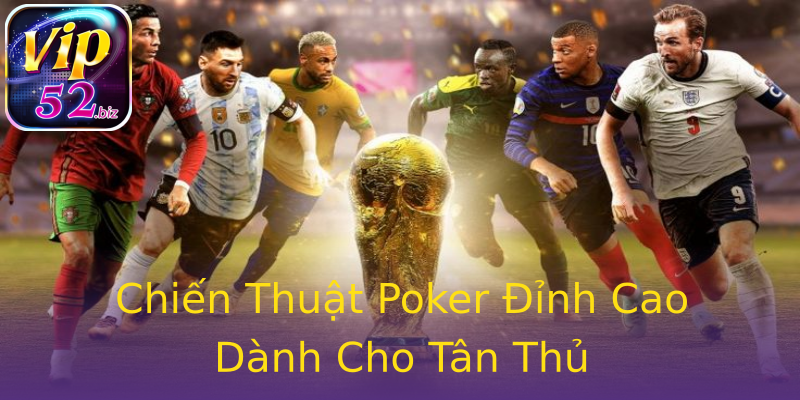 Chiến Thuật Poker Đỉnh Cao Dành Cho Tân Thủ Chiến Thuật Poker Đỉnh Cao Dành Cho Tân Thủ