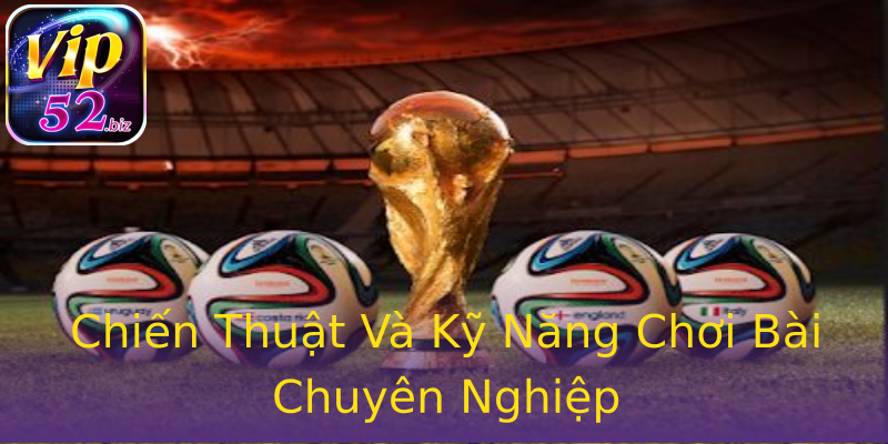 Chiến Thuật Và Kỹ Năng Chơi Bài Chuyên Nghiệp Chiến Thuật Và Kỹ Năng Chơi Bài Chuyên Nghiệp