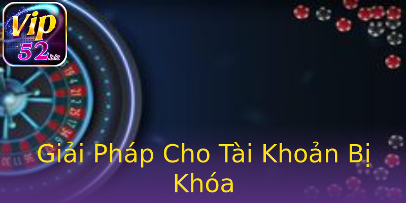 Giải Pháp Cho Tài Khoản Bị Khóa Giải Pháp Cho Tài Khoản Bị Khóa