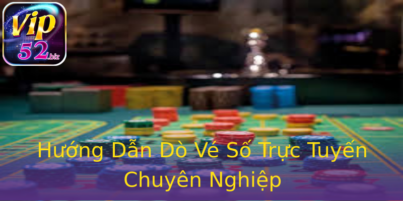 Hướng Dẫn Dò Vé Số Trực Tuyến Chuyên Nghiệp Hướng Dẫn Dò Vé Số Trực Tuyến Chuyên Nghiệp