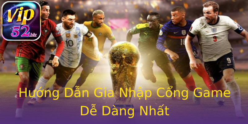 Hướng Dẫn Gia Nhập Cổng Game Dễ Dàng Nhất Hướng Dẫn Gia Nhập Cổng Game Dễ Dàng Nhất