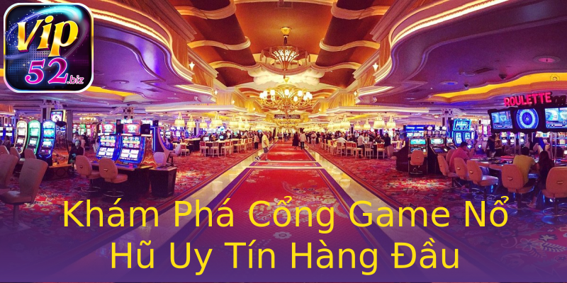 Khám Phá Cổng Game Nổ Hũ Uy Tín Hàng Đầu Khám Phá Cổng Game Nổ Hũ Uy Tín Hàng Đầu