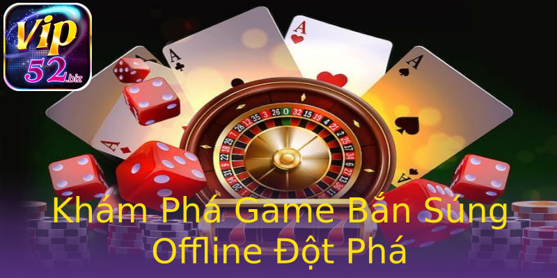 Khám Phá Game Bắn Súng Offline Đột Phá Khám Phá Game Bắn Súng Offline Đột Phá