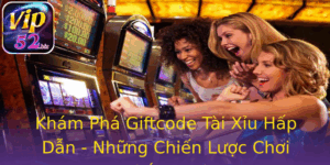 Kham Pha Giftcode Tai Xiu Hap Dan Nhung Chien Luoc Choi Thang Loi