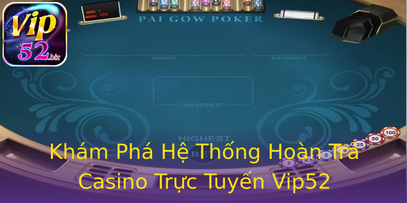 Khám Phá Hệ Thống Hoàn Trả Casino Trực Tuyến Vip52 Khám Phá Hệ Thống Hoàn Trả Casino Trực Tuyến Vip52