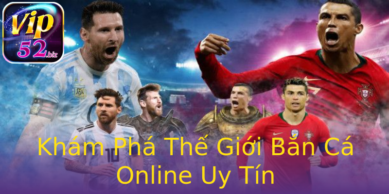 Khám Phá Thế Giới Bắn Cá Online Uy Tín Khám Phá Thế Giới Bắn Cá Online Uy Tín