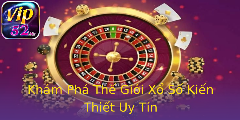 Khám Phá Thế Giới Xổ Số Kiến Thiết Uy Tín Khám Phá Thế Giới Xổ Số Kiến Thiết Uy Tín