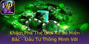 Kham Pha The Gioi Xo So Mien Bac Au Tu Thong Minh Voi Vip52