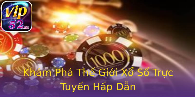 Khám Phá Thế Giới Xổ Số Trực Tuyến Hấp Dẫn Khám Phá Thế Giới Xổ Số Trực Tuyến Hấp Dẫn