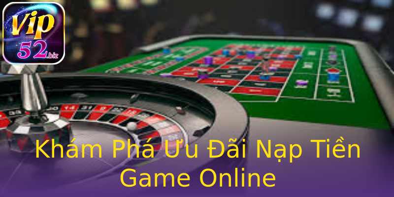 Khám Phá Ưu Đãi Nạp Tiền Game Online Khám Phá Ưu Đãi Nạp Tiền Game Online