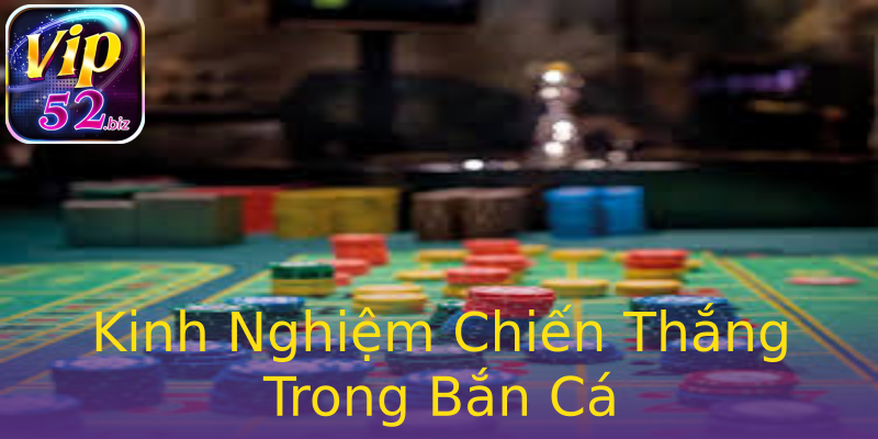 Kinh Nghiệm Chiến Thắng Trong Bắn Cá Kinh Nghiệm Chiến Thắng Trong Bắn Cá