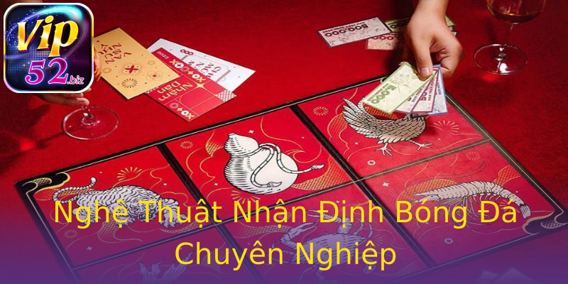 Nghệ Thuật Nhận Định Bóng Đá Chuyên Nghiệp Nghệ Thuật Nhận Định Bóng Đá Chuyên Nghiệp