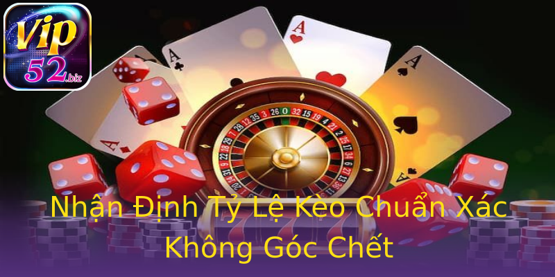 Nhận Định Tỷ Lệ Kèo Chuẩn Xác Không Góc Chết Nhận Định Tỷ Lệ Kèo Chuẩn Xác Không Góc Chết