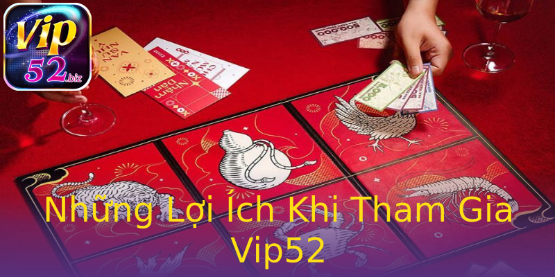 Những Lợi Ích Khi Tham Gia Vip52 Những Lợi Ích Khi Tham Gia Vip52