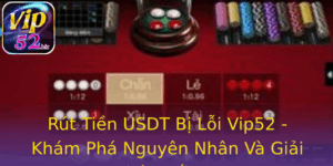 Rut Tien Usdt Bi Loi Vip52 Kham Pha Nguyen Nhan Va Giai Phap Toi Uu