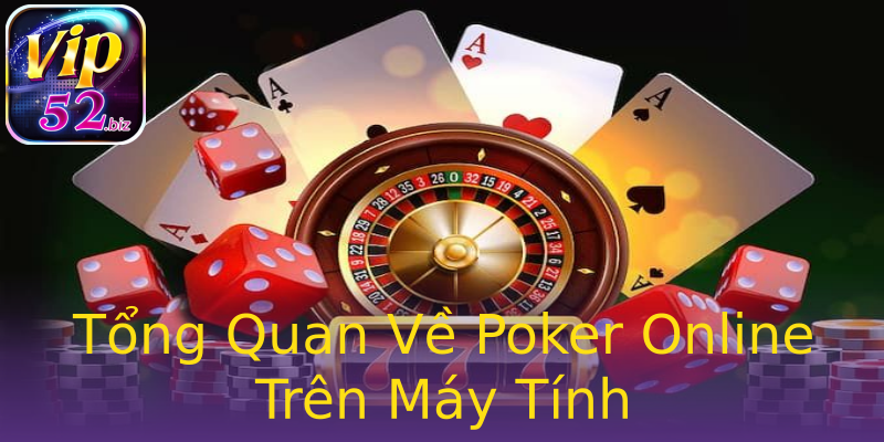 Tổng Quan Về Poker Online Trên Máy Tính Tổng Quan Về Poker Online Trên Máy Tính
