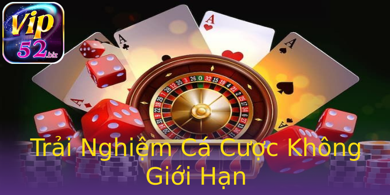 Trải Nghiệm Cá Cược Không Giới Hạn Trải Nghiệm Cá Cược Không Giới Hạn