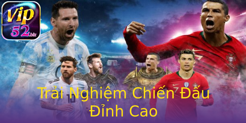 Trải Nghiệm Chiến Đấu Đỉnh Cao Trải Nghiệm Chiến Đấu Đỉnh Cao