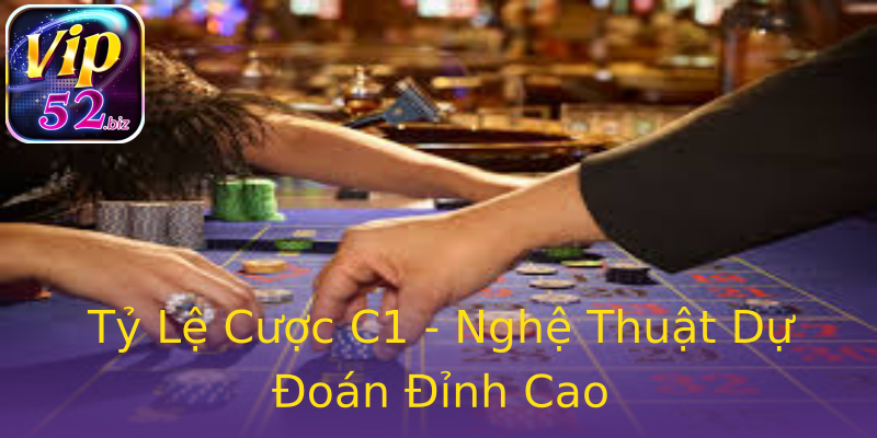 Tỷ Lệ Cược C1 - Nghệ Thuật Dự Đoán Đỉnh Cao Tỷ Lệ Cược C1 - Nghệ Thuật Dự Đoán Đỉnh Cao